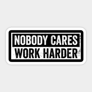 Nobody Cares Work Harder Motivational Quotes Sticker